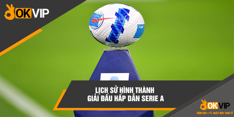Giải Bóng Đá Ý Là Gì? Thông Tin Chi Tiết Về Serie A 1 Lịch sử hình thành giải đấu hấp dẫn Serie A
